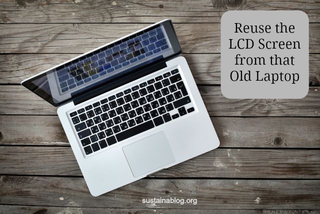 reuse the lcd screen from that old laptop